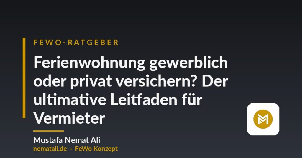 Ferienwohnung gewerblich oder privat versichern? Der ultimative Leitfaden für Vermieter