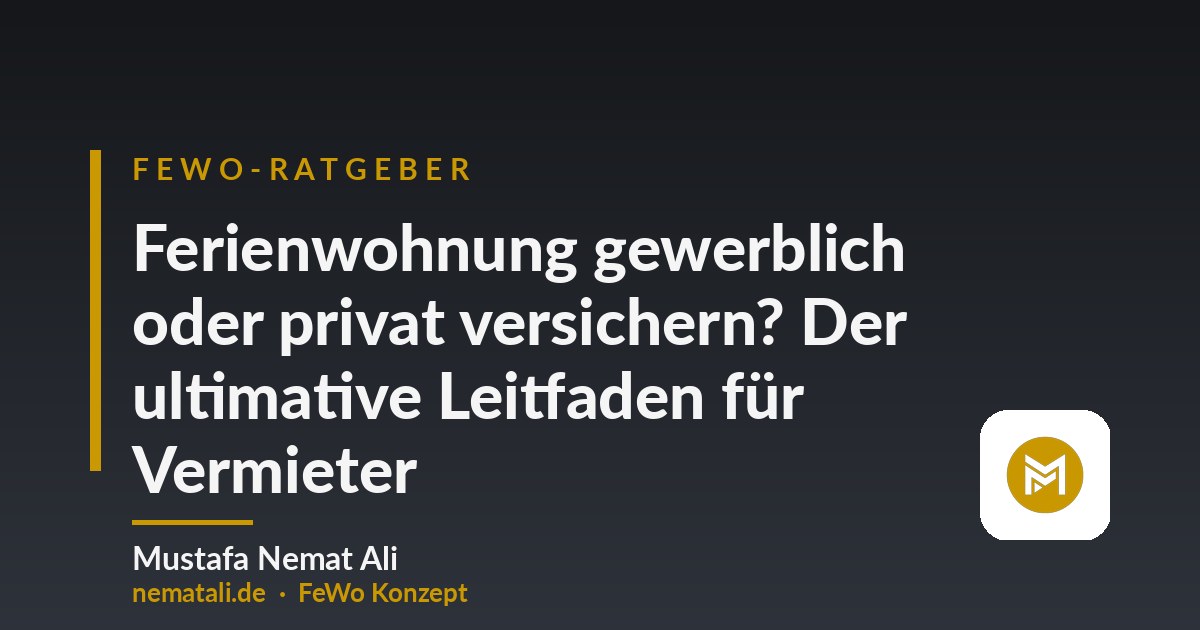 Ferienwohnung gewerblich oder privat versichern? Der ultimative Leitfaden für Vermieter