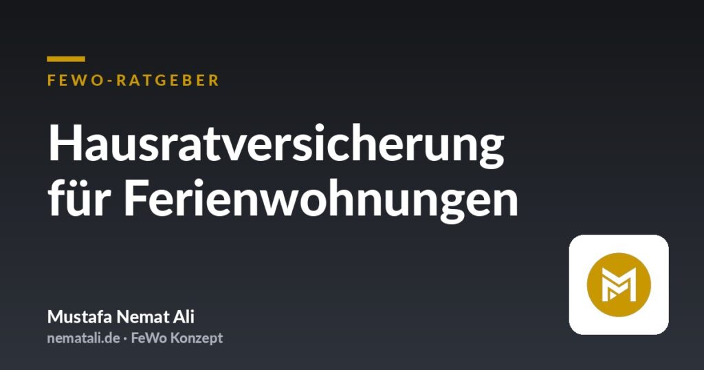 Hausratversicherung für Ferienwohnungen – FeWo-Ratgeber von Mustafa Nemat Ali