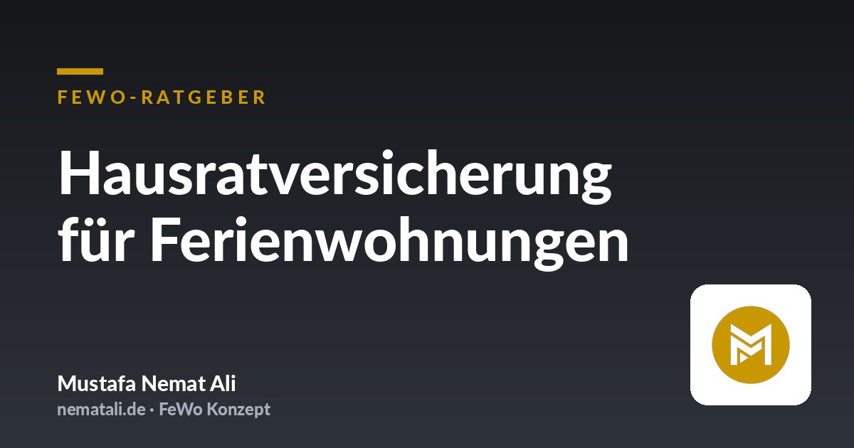 Hausratversicherung für Ferienwohnungen – FeWo-Ratgeber von Mustafa Nemat Ali